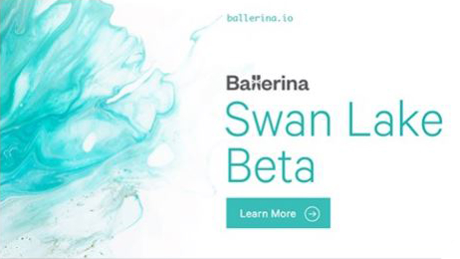 Swan Lake Beta Release of Ballerina Programming Language Lowers Barriers to Delivering Cloud Native Applications