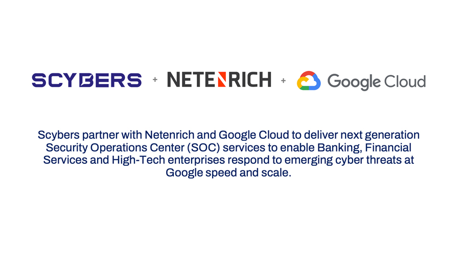Scybers partners with Netenrich and Google Cloud to deliver next generation Security Operations Center services for Banking Financial Services and High Tech industries